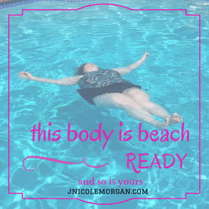 If you have a body, you are beach body ready!  